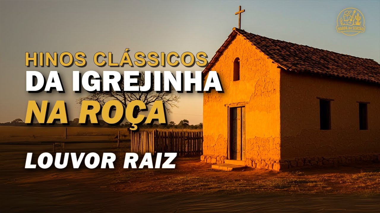 Louvores da Igrejinha na Roça - Hinos Antigos da Harpa Cristã com Letra - Clássicos Antigos