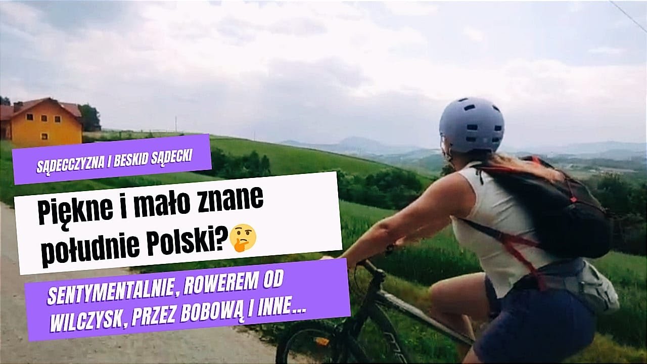 BESKID SĄDECKI - POGÓRZE CIĘŻKOWICKIE - ROWEROWA WYPRAWA WŚRÓD WZGÓRZ