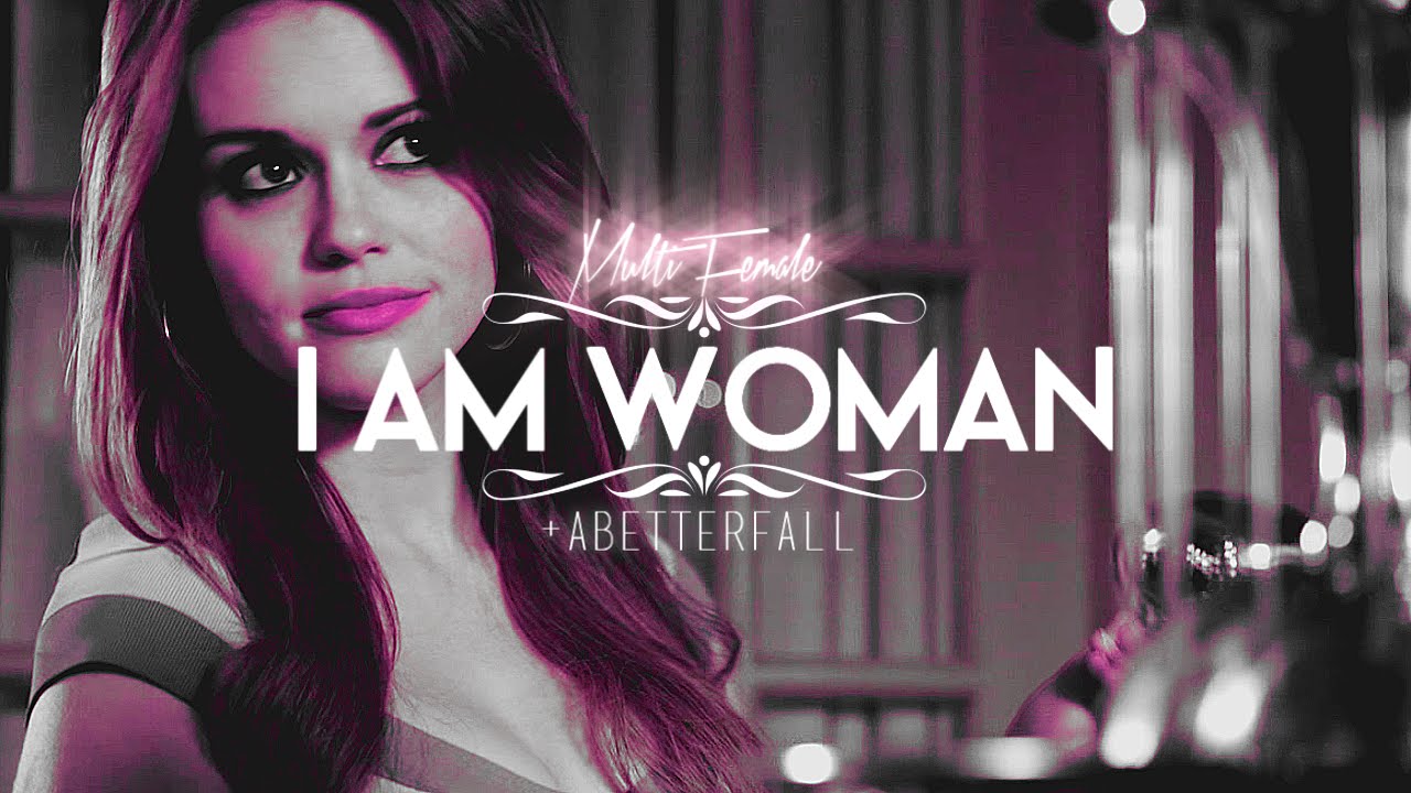 ►MultiFemale || I Am Woman [+abetterfall]