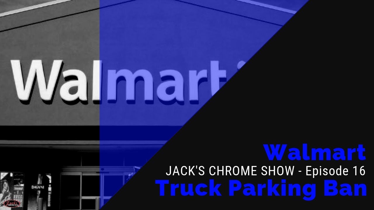 Walmart Truck Parking Ban (Our Thoughts) - Jack's Chrome Show Episode 16