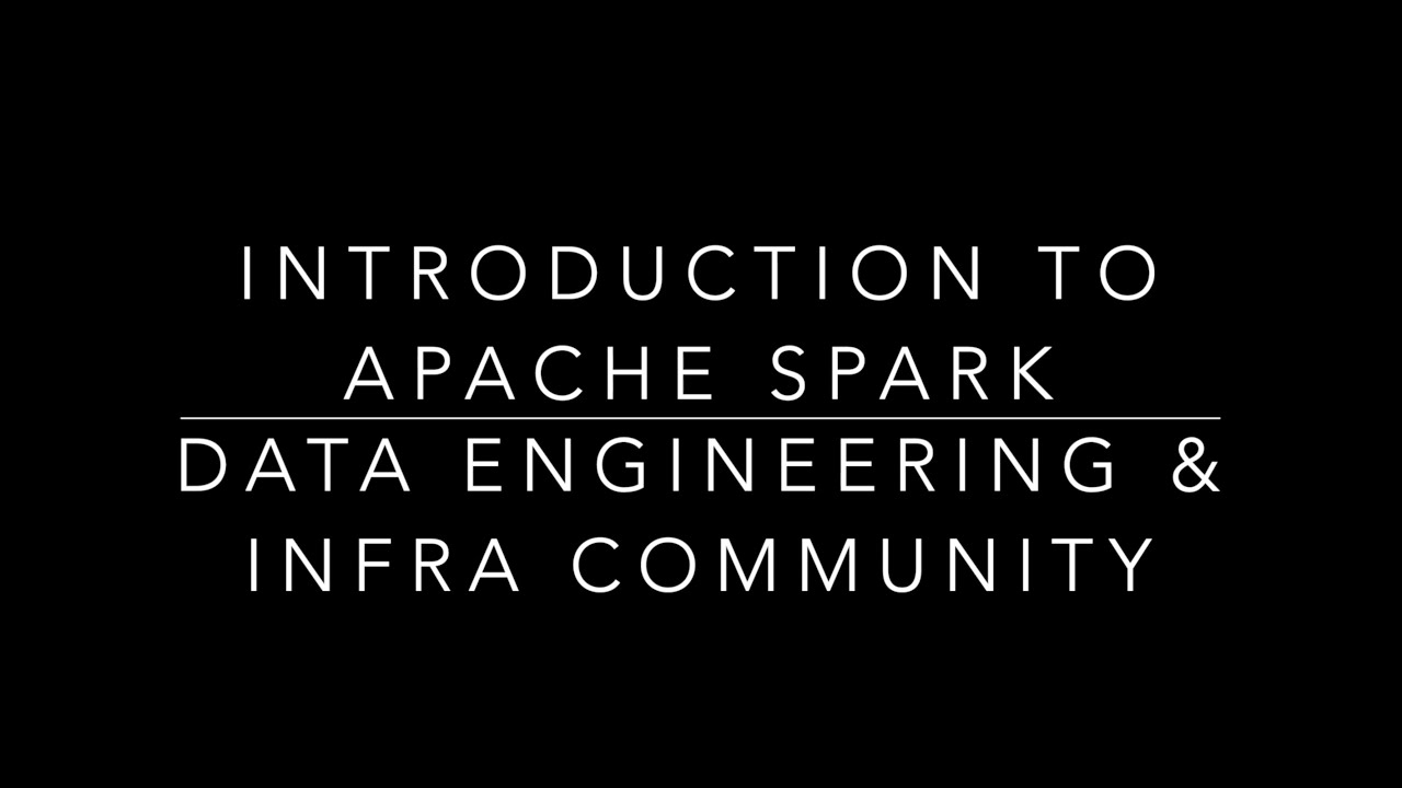 Introduction To Apache Spark by Data Engineering & Infrastructure