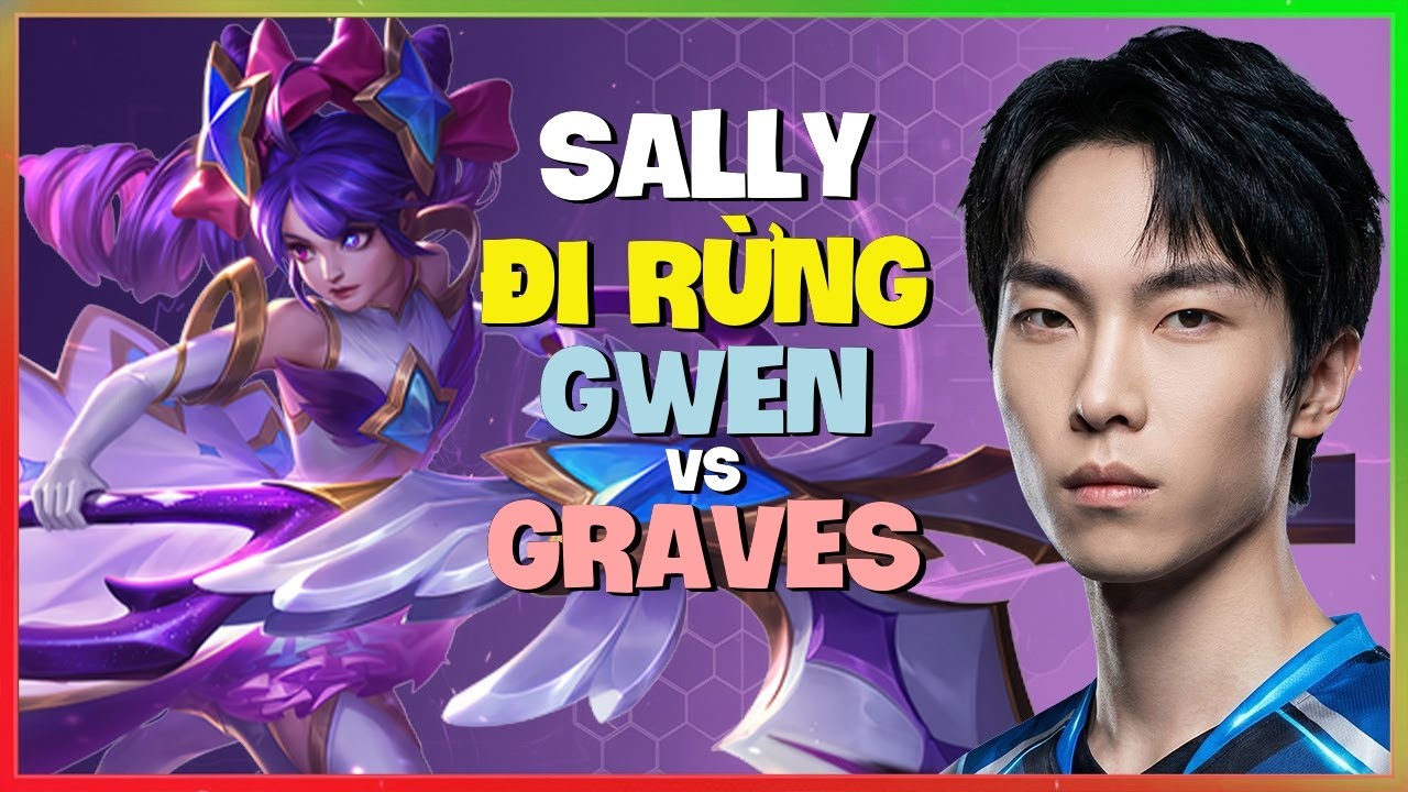 Sally phô diễn cơ chế gank đỉnh cao của Gwen Thách Đấu đi rừng Vietsub