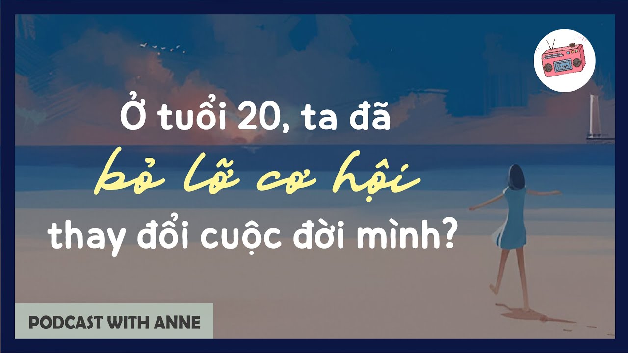 Ở tuổi 20, ta đã bỏ lỡ cơ hội thay đổi cuộc đời mình?