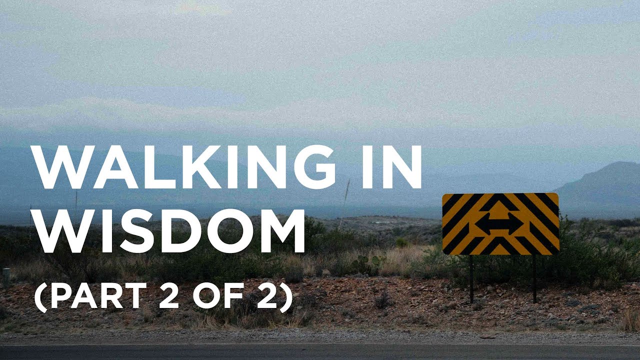 Walking in Wisdom (Part 2 of 2) — 01/28/2022