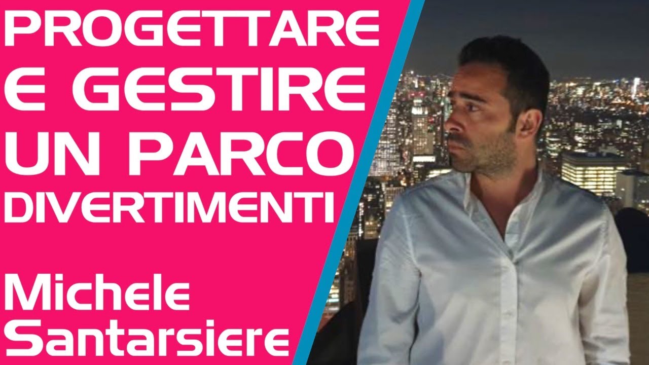 COME PROGETTARE E GESTIRE UN PARCO DIVERTIMENTI - Michele Santarsiere - PARKS INSIDE LIVE 🔴