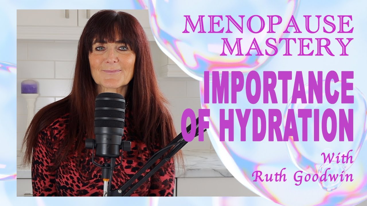 The Importance of Hydration - Menopause Mastery | with Ruth Goodwin