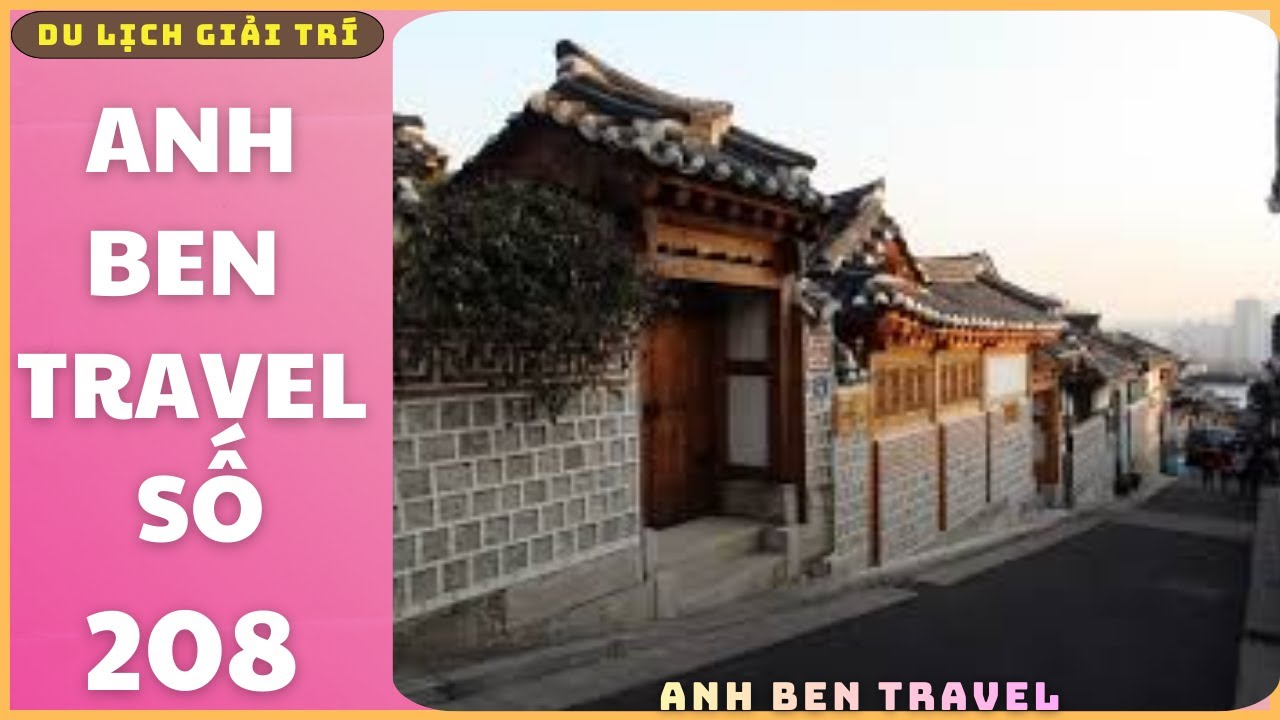 Anh Ben Travel Số 208 - Tiếp Tục Khám Phá Con Đường Làng Cổ Bukchon Hnaok Phần 2