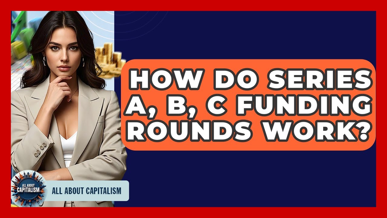 How Do Series A, B, C Funding Rounds Work? - All About Capitalism