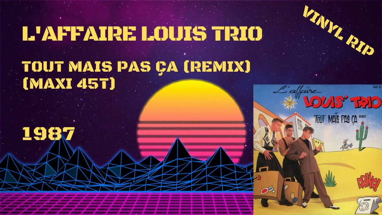 L'Affaire Louis Trio – Tout Mais Pas Ça (Remix) (1987) (Maxi 45T)