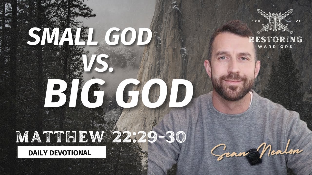 Small God vs. Big God | Restoring Warriors Daily Devotional | Matthew 
