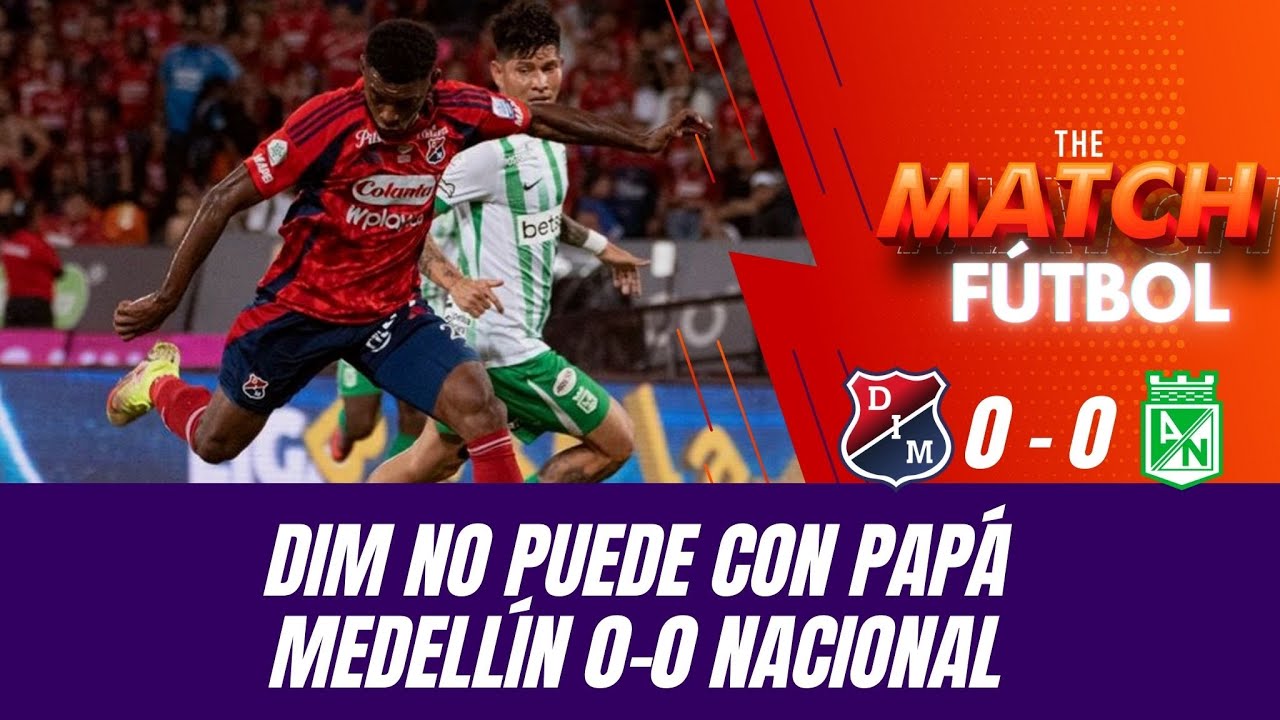 Clásico Paisa | Medellín y Nacional no pasaron del 0-0. Restrepo sigue sin ganarle a Nacional.