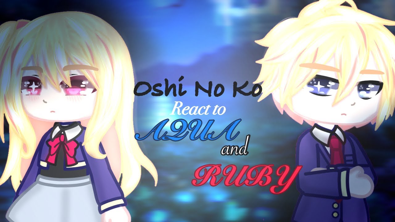 • Oshi No Ko Reacts to Ruby & Aqua •||GACHA||OSHI NO KO|| Annes Gacha_Life