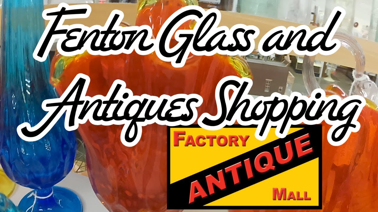 Fenton Glass and Antique Shopping at Verona Factory Antique Mall