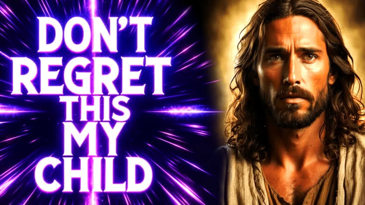 MY CHILD DON'T REGRET IT | God Message Today | God Message For You | Gods Message Now | God Helps