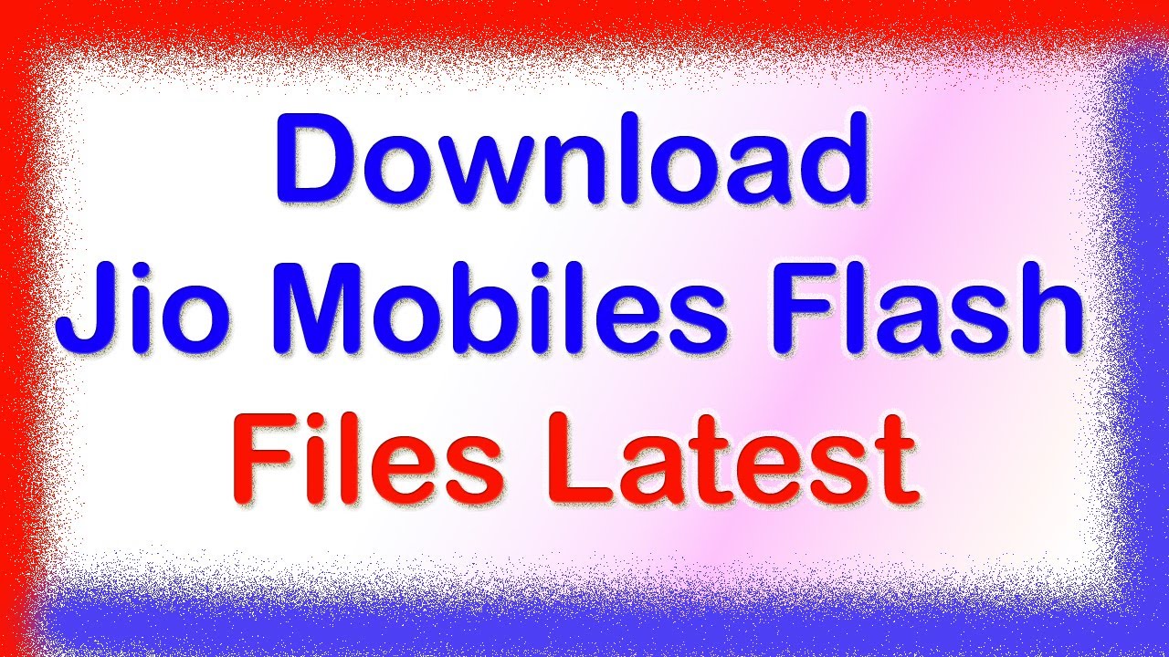 How to download Jio Phones Latest Flash Files