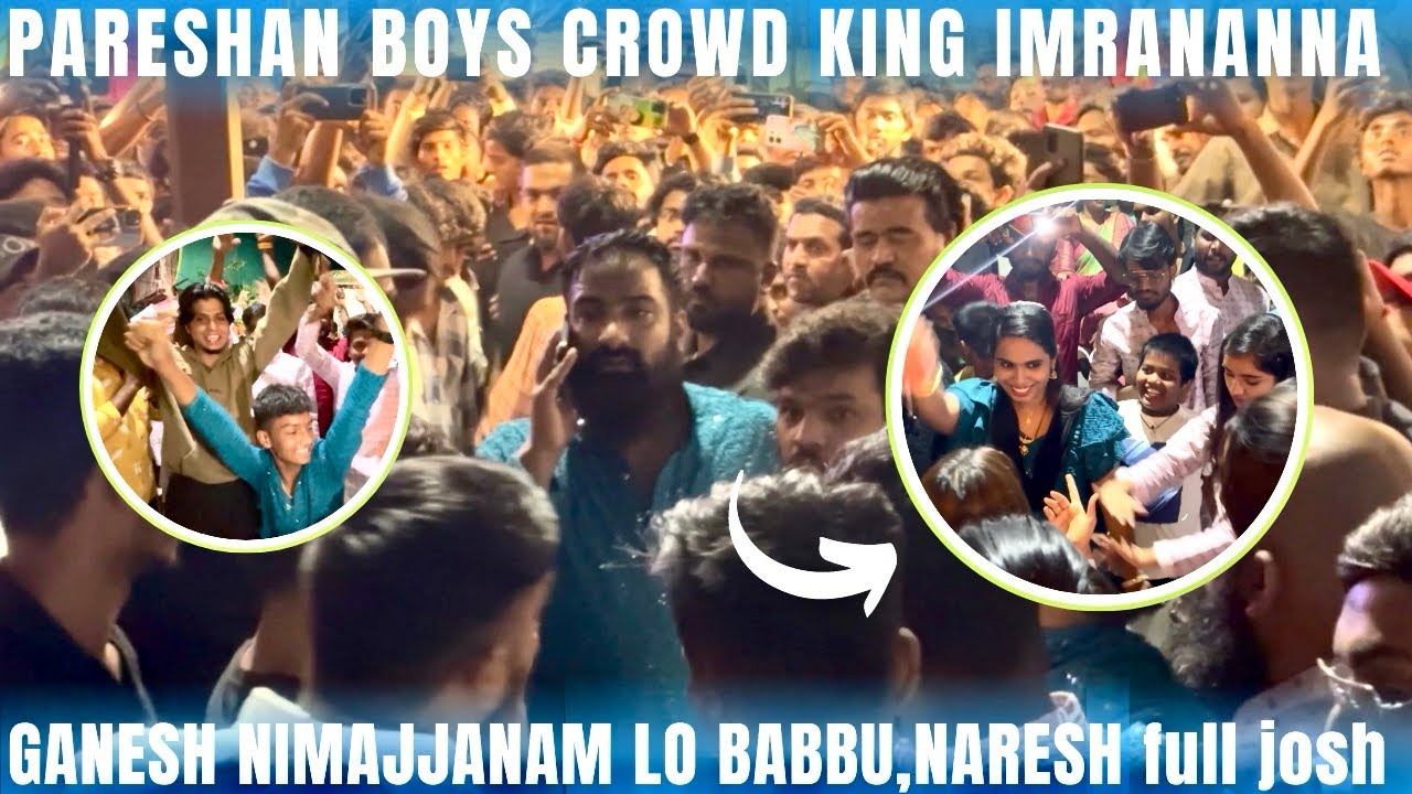 PARESHAN BOYS CRIWD KING IMRANANNA GANESH NIMAJJANAM LO BABBU NARESH FULL JOSH @pareshanboys