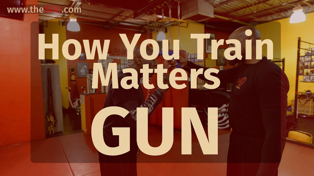 How You Train Matters - GUN - Self Defense Techniques