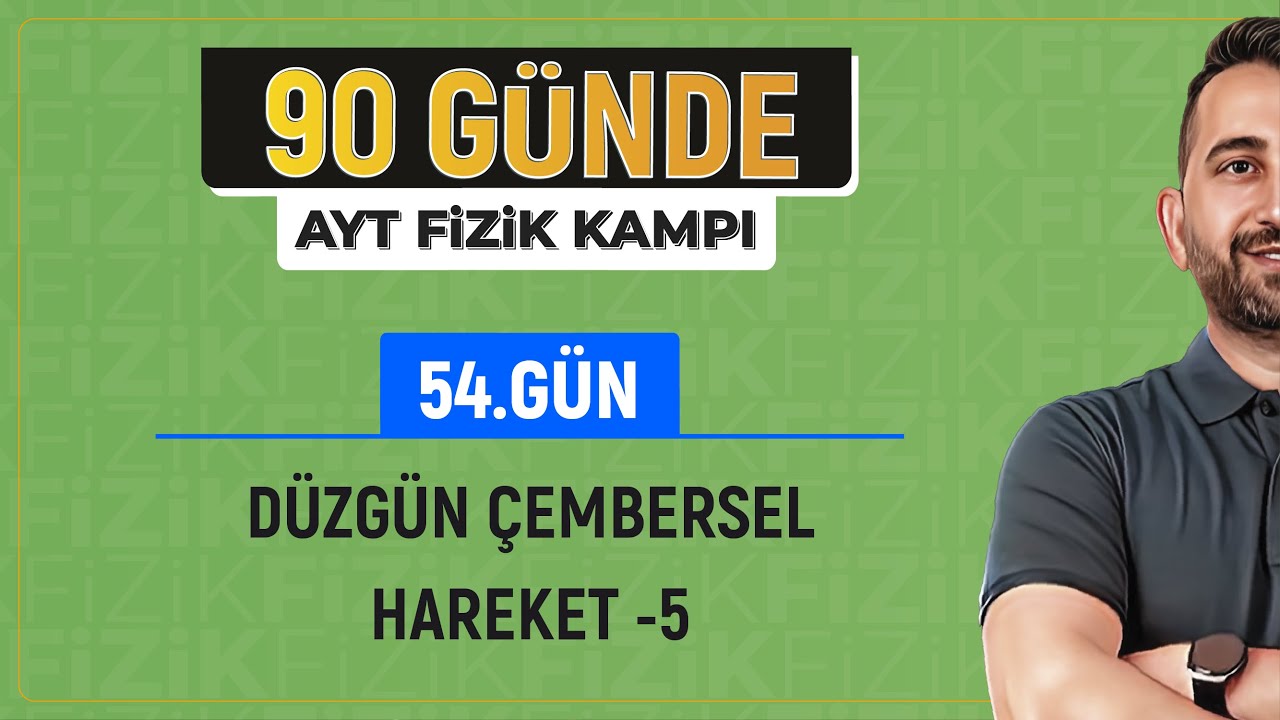 Düzgün Çembersel Hareket Konu Anlatımı -5 | 2024 | AYT Fizik kampı