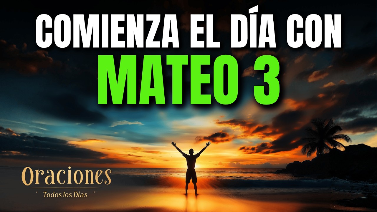 Oración de la Mañana con MATEO 3 | Poderosa Oración para OÍR LA VOZ Y SEGUIR EL LLAMADO DE JESÚS HOY