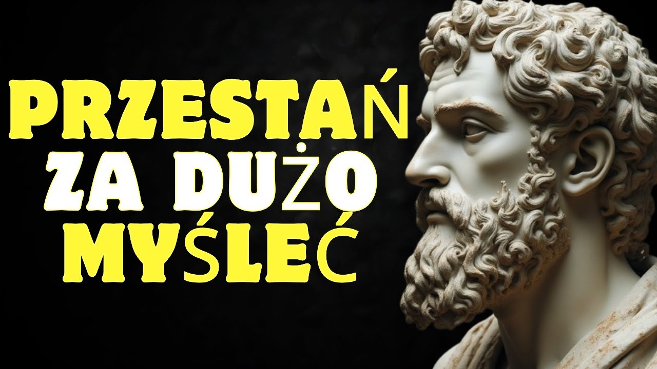 10 rzeczy kt&oacute;re musisz zrobić aby przestać za dużo myśleć | Stoicyzm