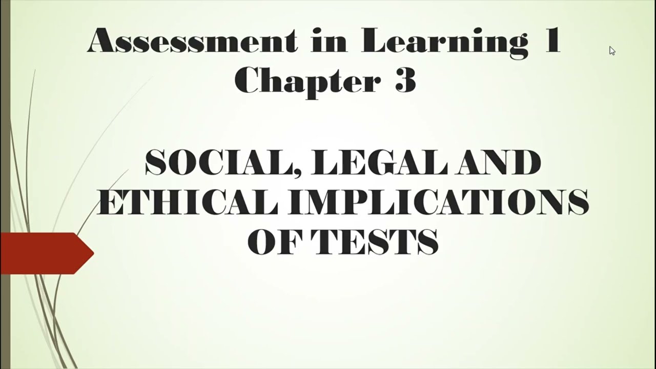 ASSESSMENT IN LEARNING: CHAPTER 3/ SOCIAL. LEGAL AND ETHICAL IMPLICATIONS OF TEST