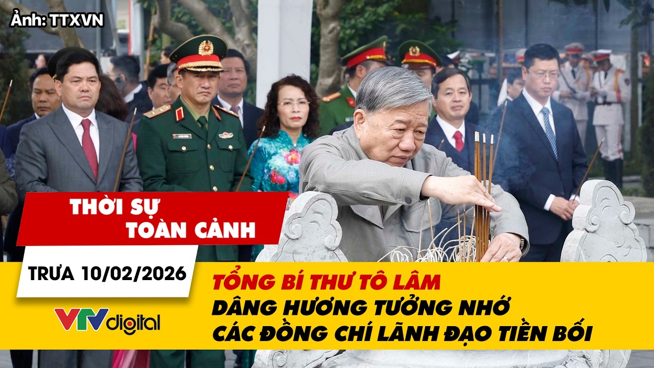 Thời sự toàn cảnh 10/02: Tổng Bí thư Tô Lâm dâng hương tưởng nhớ các đồng chí lãnh đạo tiền bối