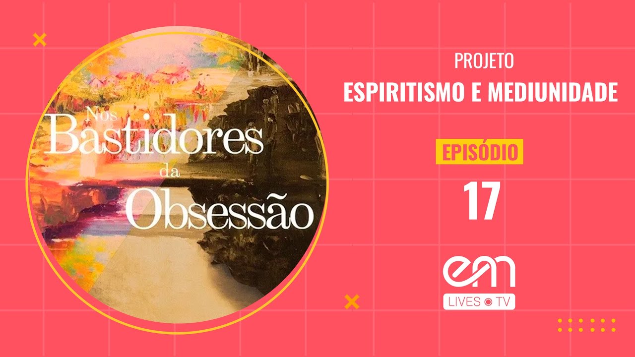17- NOS BASTIDORES DA OBSESS&Atilde;O - CAP&Iacute;TULO 2 - SOCORRO ESPIRITUAL - Parte 1