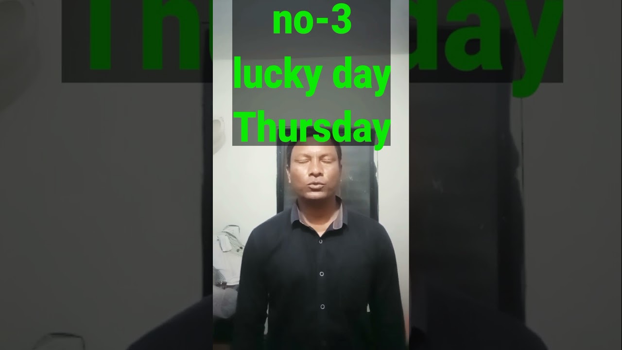 no-3 your lucky day is Thursday.