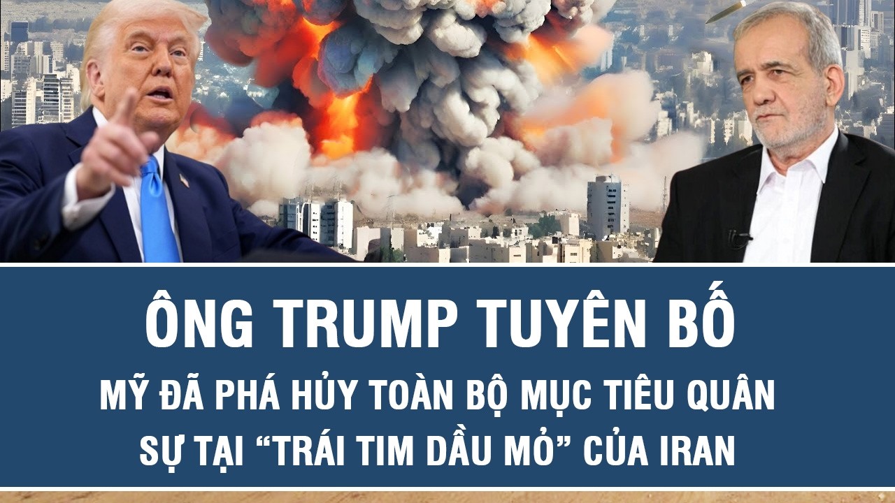 Ông Trump tuyên bố Mỹ đã phá hủy toàn bộ mục tiêu quân sự tại “trái tim dầu mỏ” của Iran