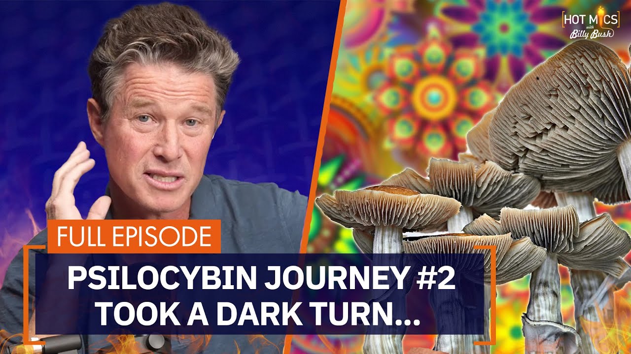 Hot Mics Special: Psilocybin Journey #2...The Journey Billy Needed?