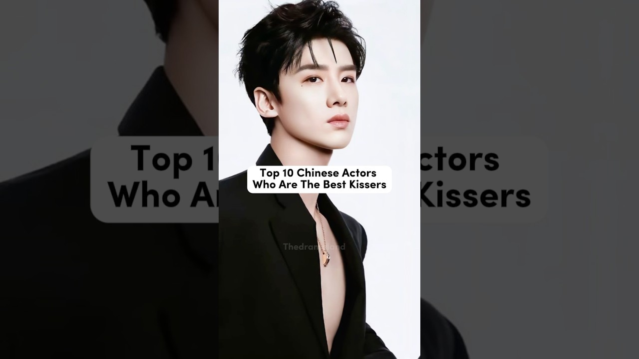 Top 10 Chinese Actors Who Are Best Kissers❤️#baijingting #xukai #dylanwang #yangyang #chenzheyuan