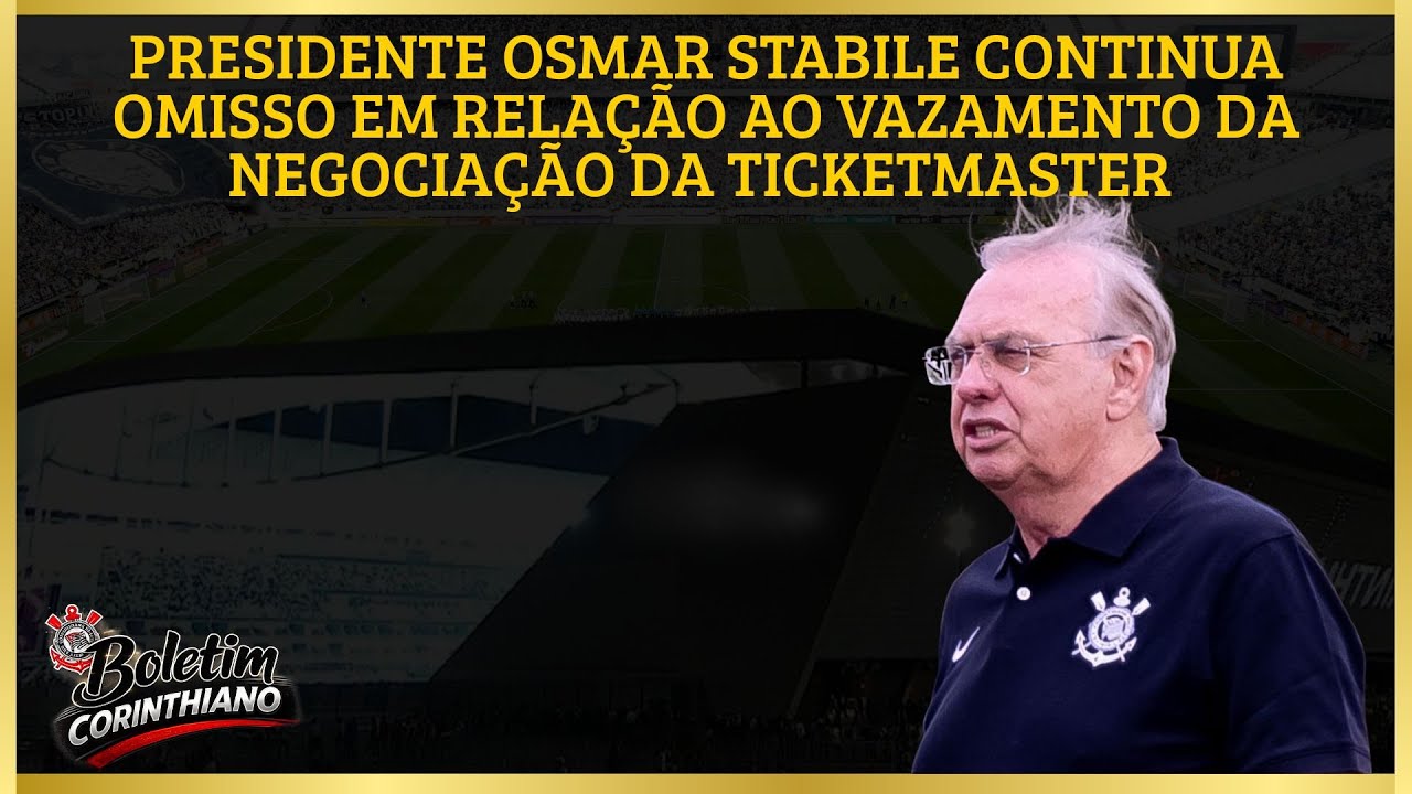 Osmar Stabile, omisso, não se pronuncia sobre o vazamento da Ticketmaster - Boletim Corinthiano