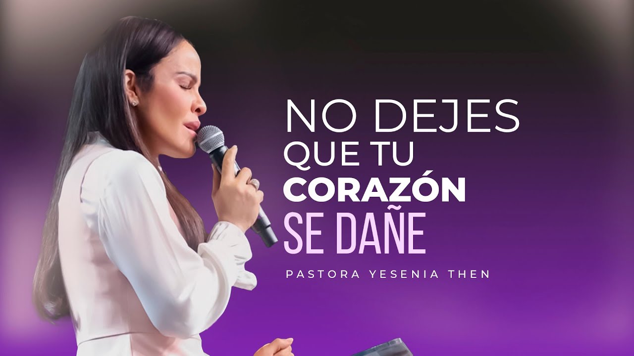 NO DEJES QUE TU CORAZÓN SE DAÑE - Pastora Yesenia Then