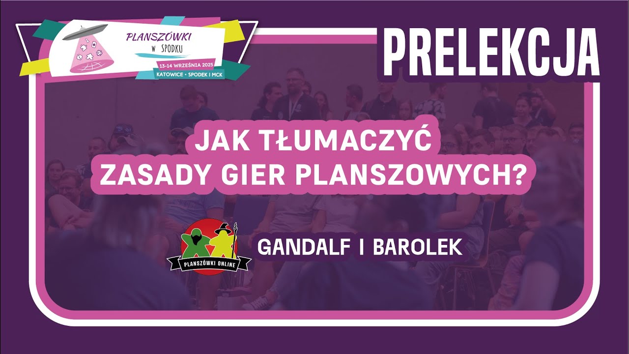 Jak tłumaczyć zasady gier? - Prelekcja - Planszówki Online - Planszówki w Spodku 2025 - 13.09.2025