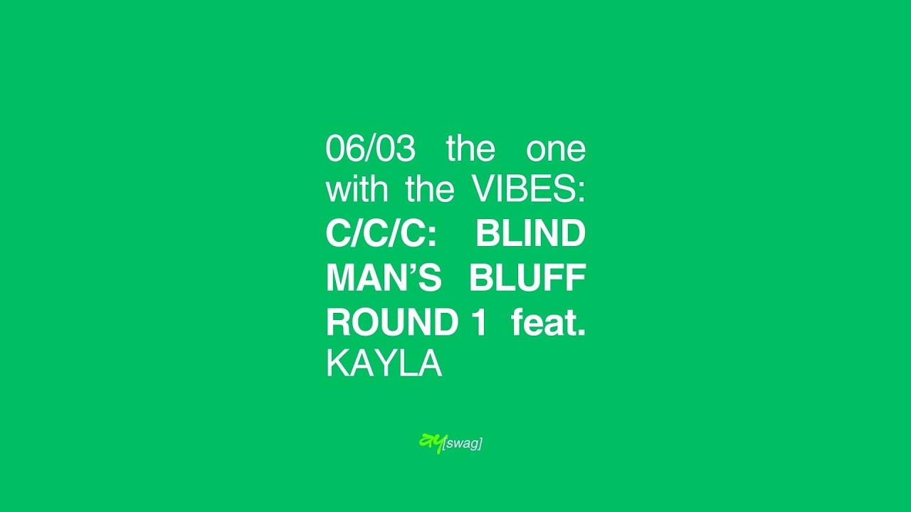 the one with the VIBES: C/C/C: BLIND MAN'S BLUFF ROUND 1 feat. KAYLA