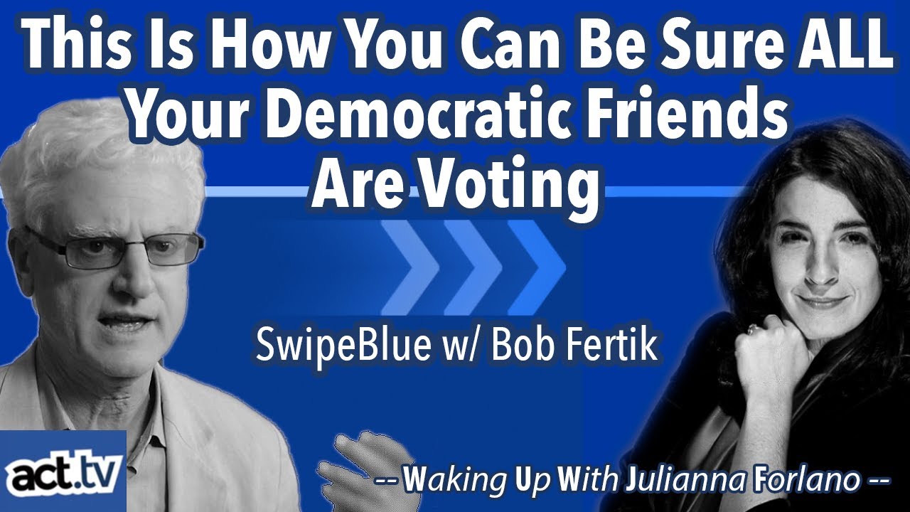 This Is How You Can Be Sure ALL Your Democratic Friends Are Voting. SwipeBlue w/ Bob Fertik