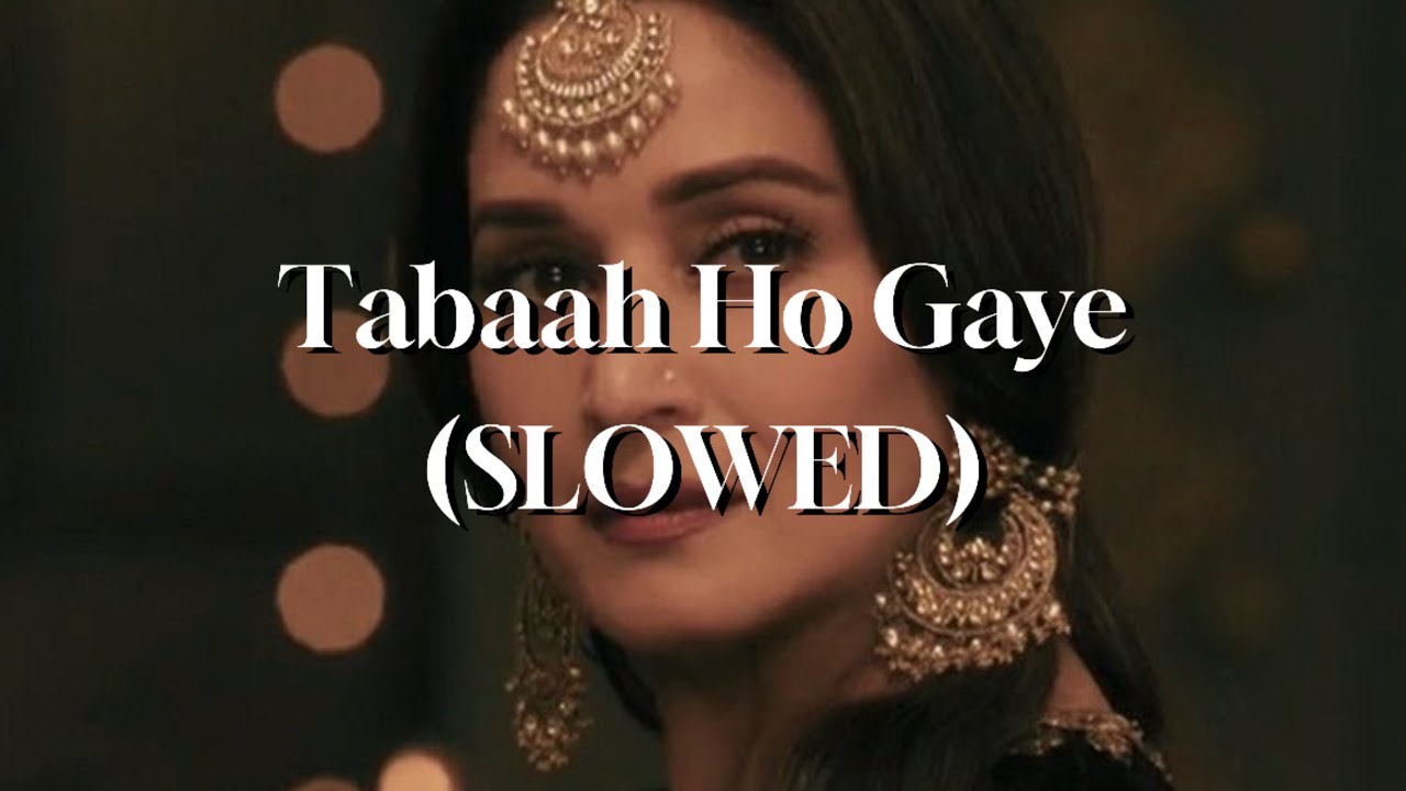 Tabaah Ho Gaye - Kalank (SLOWED)