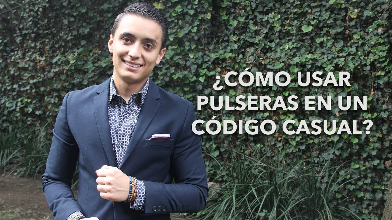 ¿Cómo usar pulseras en un código casual? | Humberto Gutiérrez