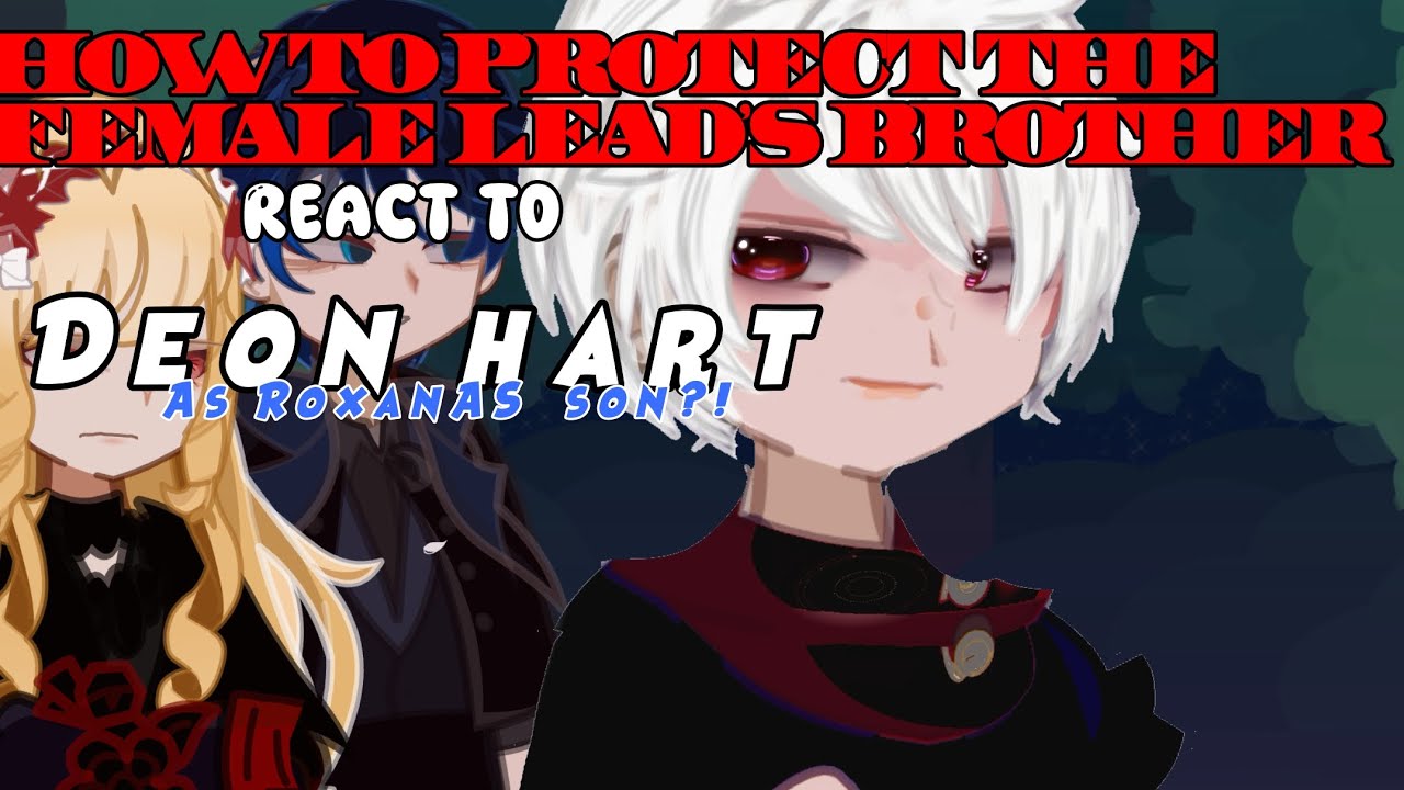 How To Protect The Female Lead’s Brother React to Deon Hart