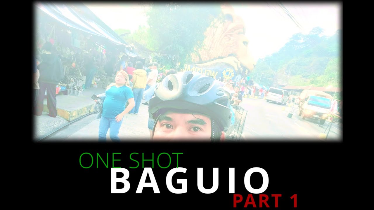 ONE SHOT BAGUIO - PART 1 ( Pasig to San Manuel Arch )