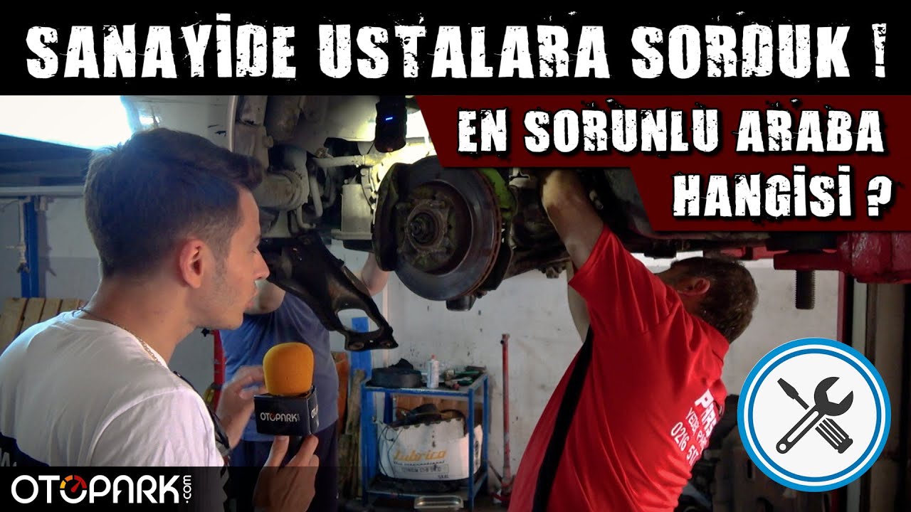 EN SORUNLU ARABA hangisi? | Ustalara sorduk! | Otopark.com Soruyor?