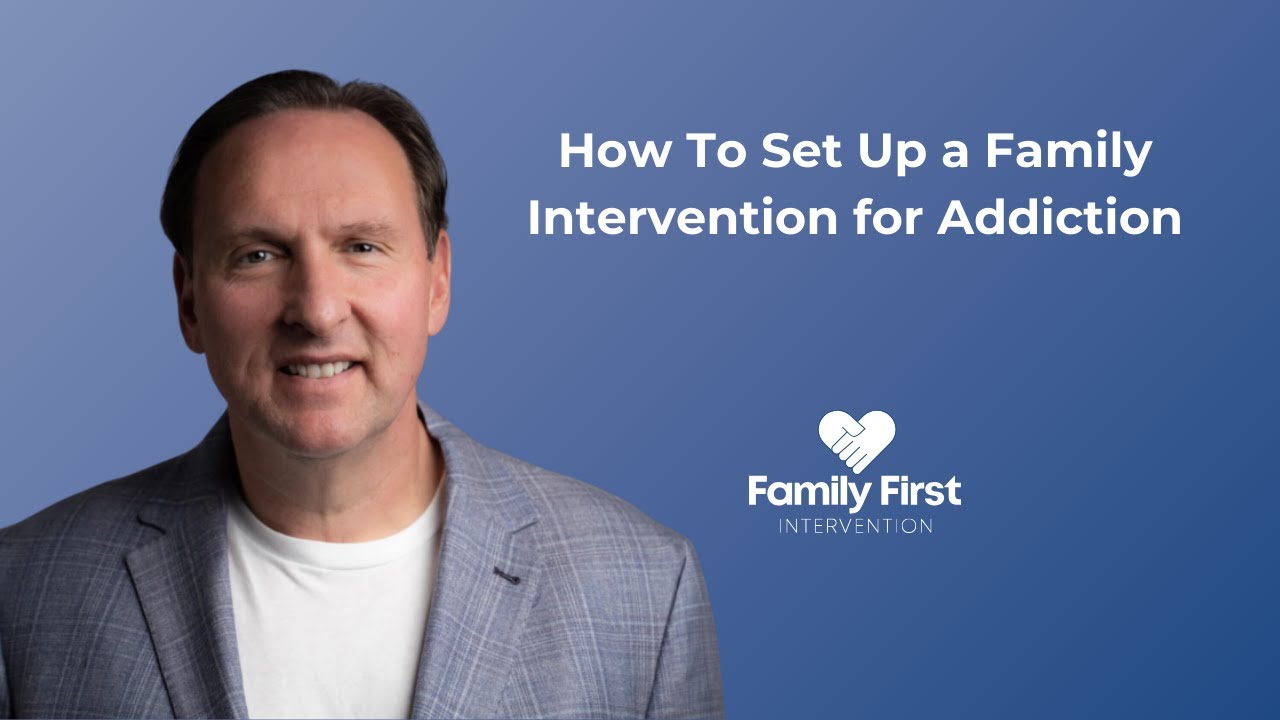 How To Set Up a Family Intervention for Addiction