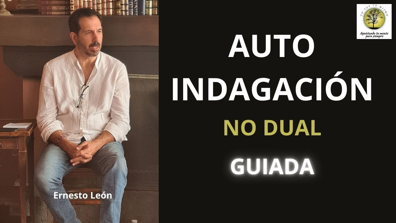 𝐄𝐫𝐧𝐞𝐬𝐭𝐨 𝐋𝐞ó𝐧 ~ 𝐀𝐮𝐭𝐨𝐢𝐧𝐝𝐚𝐠𝐚𝐜𝐢ó𝐧 𝐍𝐨 𝐃𝐮𝐚𝐥 𝐆𝐮𝐢𝐚𝐝𝐚 #autoindagacion #nodualidad #advaita