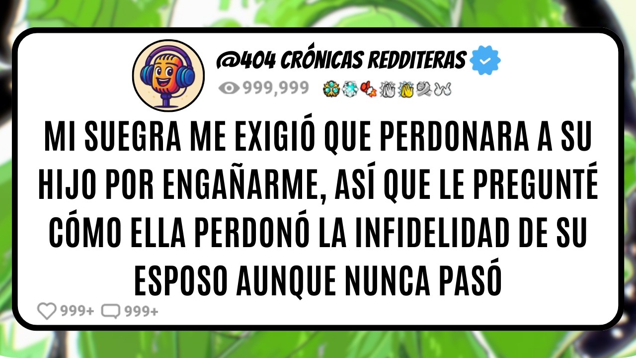 Mi SUEGRA me EXIGIÓ que PERDONARA a su HIJO por ENGAÑARME, así que le PREGUNTÉ cómo ELLA Perdonó la