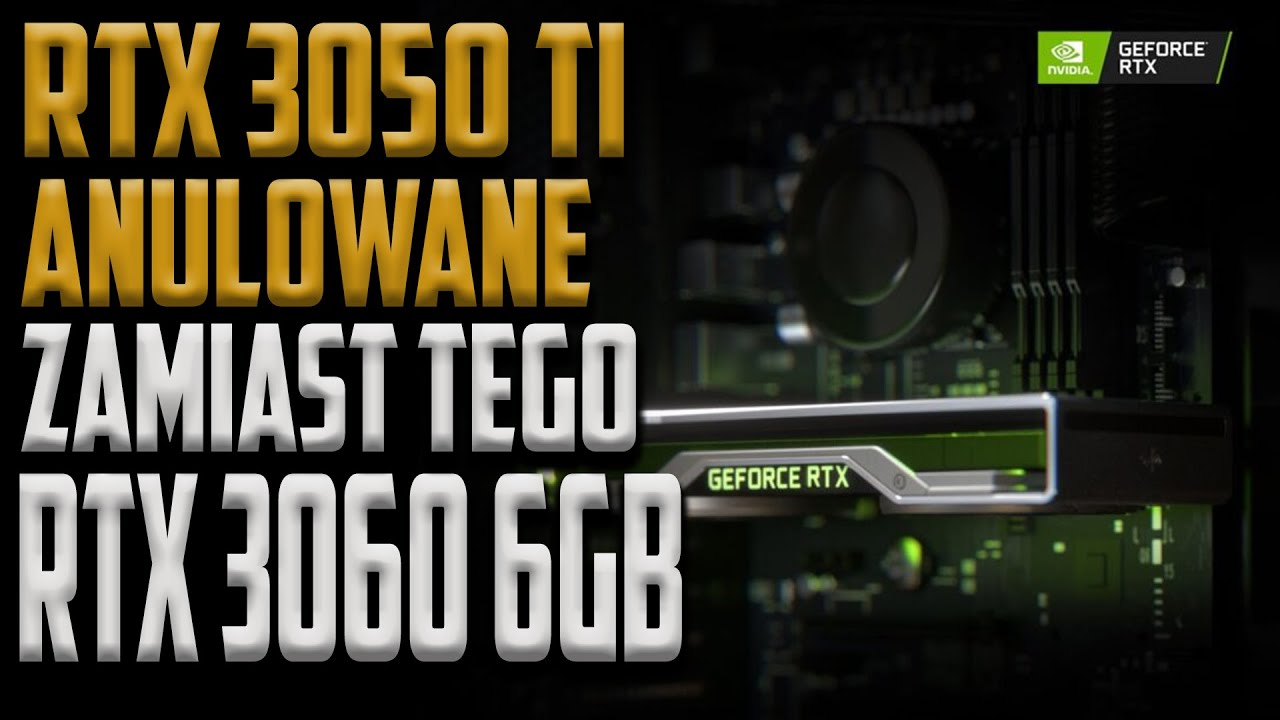 RTX 3050 TI skasowany! Zamiast tego RTX 3060 6Gb - 