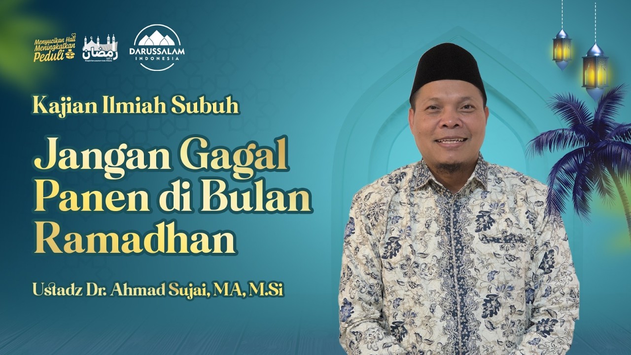 JANGAN GAGAL PANEN DI BULAN RAMADHAN | USTADZ DR. AHMAD SUJAI, MA, M.SI