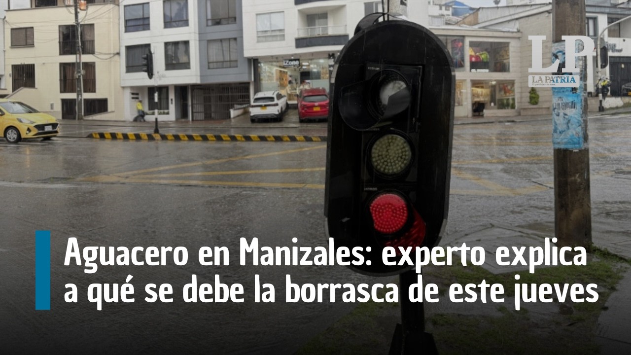 Aguacero en Manizales: experto explica a que se debe la borrasca de este jueves en la ciudad