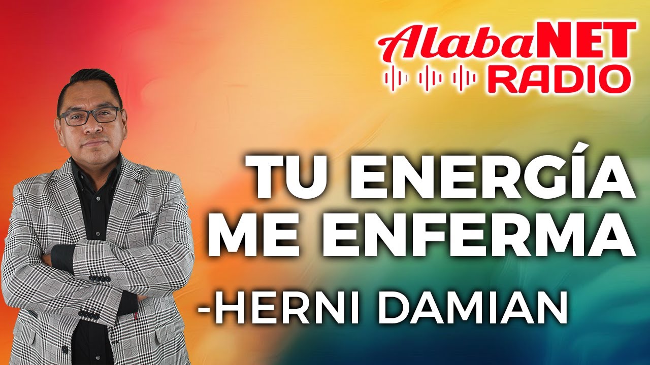*HERNI DAMIAN | TEMA: TU ENERGÍA ME ENFERMA