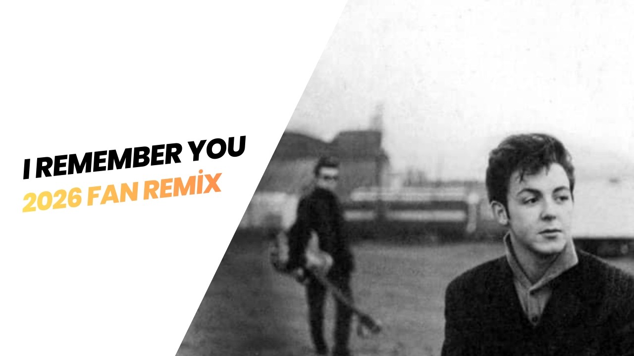 I Remember You (2026 fan remix) - The Beatles