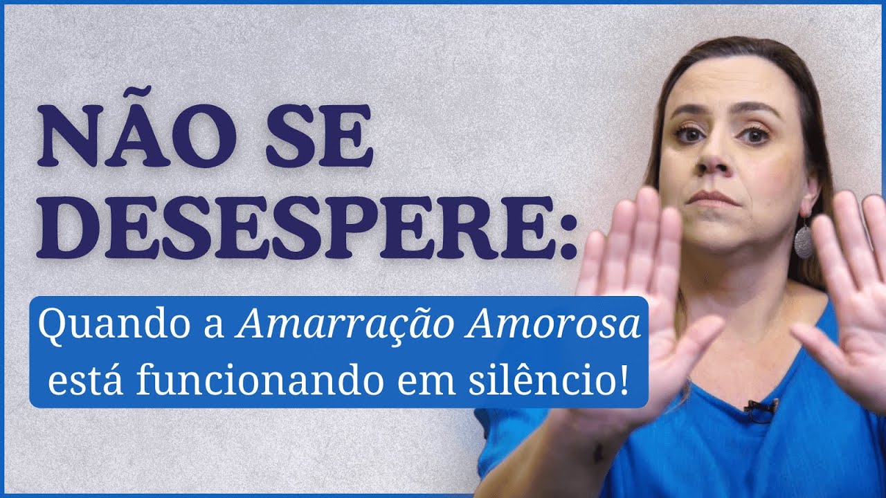 Não Se Desespere: Quando a Amarração Amorosa Está Funcionando em Silêncio!